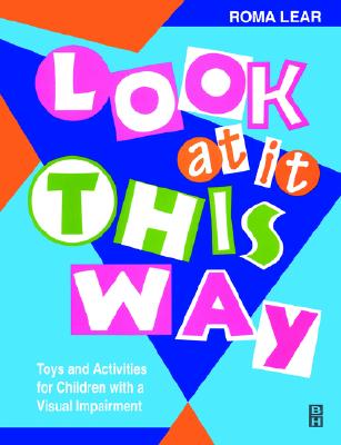 Look at It This Way: Toys and Activities for Children with Visual Impairment - Lear, Roma