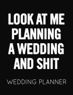 Look at Me Planning a Wedding and Shit: Black and White Wedding Planner Book and Organizer with Checklists, Guest List and Seating Chart
