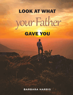 Look at what your Father gave you: This book allows the reader to question whether life began through creation or evolution