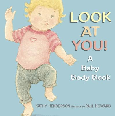 Look at You!: A Baby Body Book - Henderson, Kathy