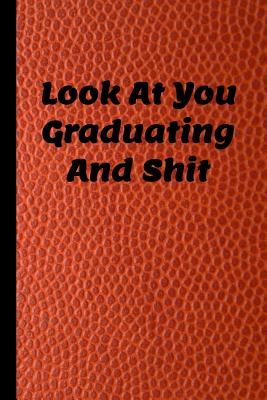 Look at You Graduating and Shit: 6x9 Notebook, 100 Pages Ruled, funny gag gift appreciation joke for graduation, college, high school, Funny congratulatory diary for graduating students - Publishing, Black Rabbit