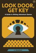 Look Door, Get Key: A Guide to Writing Adventure Games