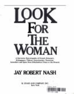 Look for the Woman: A Narrative Encyclopedia of Female Poisoners, Kidnappers, Thieves, Extortionists, Terrorists, Swindlers, and Spies, fr - Nash, Jay R.