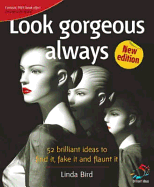 Look Gorgeous Always: 52 Brilliant Ideas to Find it, Fake it and Flaunt it
