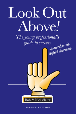 Look Out Above (Second Edition): The Young Professional's Guide to Success - Slater, Bob, and Slater, Nick