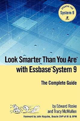 Look Smarter Than You Are with Essbase System 9 - Roske, Edward, and McMullen, Tracy