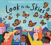 Look to the Skies: The Magical Migration of the Monarch Butterfly