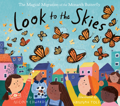 Look to the Skies: The Magical Migration of the Monarch Butterfly - Edwards, Nicola