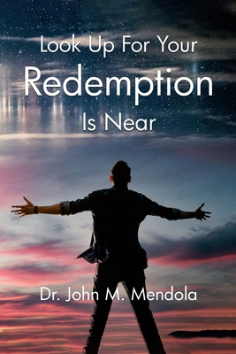 Look Up For Your Redemption Is Near - Mendola, John M, Dr.