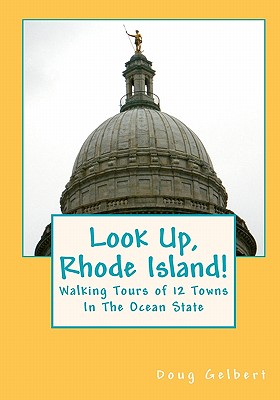 Look Up, Rhode Island!: Walking Tours of 12 Towns In The Ocean State - Gelbert, Doug