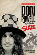 Look Wot I Dun: Don Powell: My Life in Slade - Powell, Don, and Falkenberg, Lise Lyng