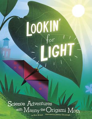 Lookin' for Light: Science Adventures with Manny the Origami Moth - Braun, Eric