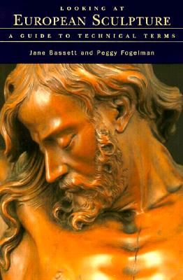 Looking at European Sculpture: A Guide to Technical Terms - Bassett, Jane, and Fogelman, Peggy