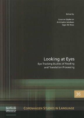 Looking at Eyes: Eye-Tracking Studies of Reading & Translation Processing - Gpferich, Susanne (Editor), and Jakobsen, Arnt Lykke (Editor), and Mees, Inger M (Editor)