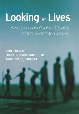 Looking at Lives: American Longitudinal Studies of the Twentieth Century - Phelps, Erin (Editor), and Furstenberg Jr, Frank F (Editor), and Colby, Anne (Editor)