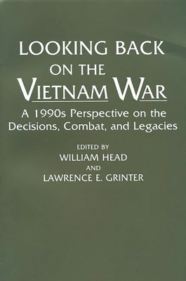 Looking Back on the Vietnam War: A 1990s Perspective on the Decisions, Combat, and Legacies - Ali, Omar, and Head, William (Editor), and Grinter, Lawrence E (Editor)