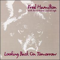 Looking Back on Tomorrow - Fred Hamilton with David Friesen and Ed Soph