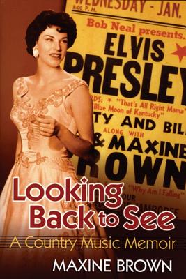 Looking Back to See: A Country Music Memoir - Brown, Maxine