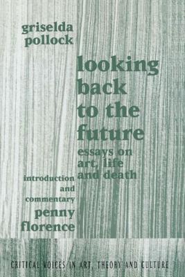 Looking Back to the Future: 1990-1970 - Pollock, Griselda, and Florence, Penny (Editor)