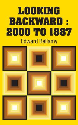 Looking Backward: 2000 to 1887 - Bellamy, Edward