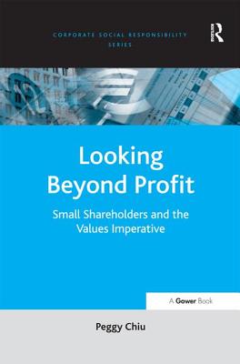 Looking Beyond Profit: Small Shareholders and the Values Imperative - Chiu, Peggy