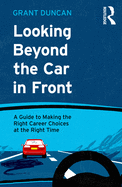 Looking Beyond the Car in Front: A Guide to Making the Right Career Choices at the Right Time