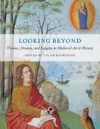 Looking Beyond: Visions, Dreams, and Insights in Medieval Art and History