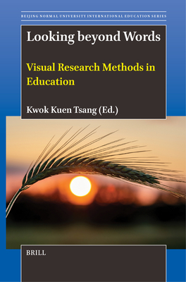 Looking Beyond Words: Visual Research Methods in Education - Tsang, Kwok Kuen