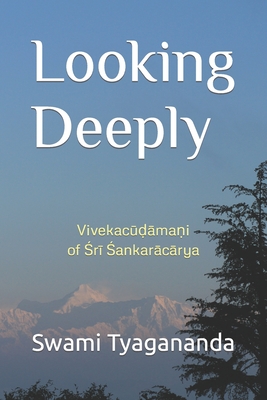 Looking Deeply: Vivekac   ma i of  r   a kar c rya - Tyagananda, Swami