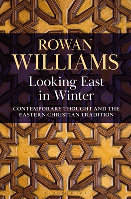 Looking East in Winter: Contemporary Thought and the Eastern Christian Tradition - Williams, Rowan