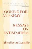 Looking for an Enemy: 8 Essays on Antisemitism
