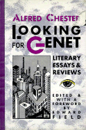 Looking for Genet: Literary Essays and Reviews - Chester, Alfred, and Field, Edward (Editor)