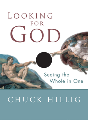 Looking for God: Seeing the Whole in One - Hillig, Chuck