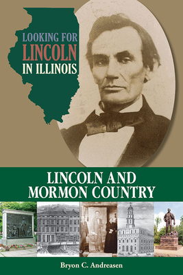 Looking for Lincoln in Illinois: Lincoln and Mormon Country - Andreasen, Bryon C, and Fraker, Guy C (Foreword by)