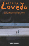 Looking for Lovedu: A Journey Through Africa in Search of the Legendary Rainmaking Queen - Jones, Ann
