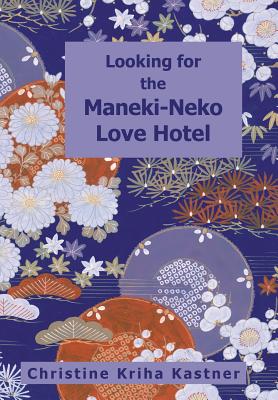 Looking for the Maneki-Neko Love Hotel - Kastner, Christine Kriha