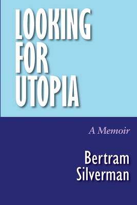 Looking for Utopia: A Memoir - Silverman, Bertram