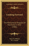 Looking Forward: The Phenomenal Progress of Electricity in 1912 (1906)