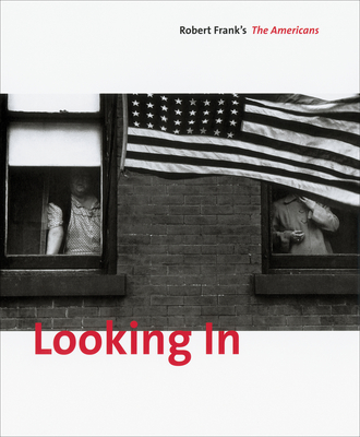 Looking In: Robert Frank's the Americans: Expanded Edition - Frank, Robert (Photographer), and Greenough, Sarah (Text by)