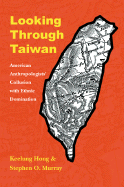 Looking Through Taiwan: American Anthropologists' Collusion with Ethnic Domination