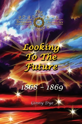 Looking To The Future (#11 in the Bregdan Chronicles Historical Fiction Romance Series) - Dye, Ginny