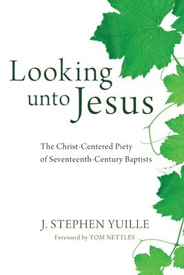 Looking unto Jesus - Yuille, J Stephen, and Nettles, Tom (Foreword by)