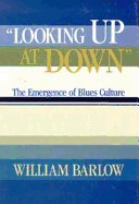 Looking Up at Down: The Emergence of Blues Culture