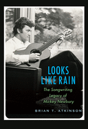 Looks Like Rain: The Songwriting Legacy of Mickey Newbury