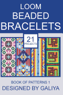 Loom Beaded Bracelets. Book of Patterns 1: 21 Projects