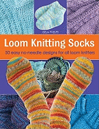 Loom Knitting Socks: 50 Easy No-needle Designs for All Loom Knitters