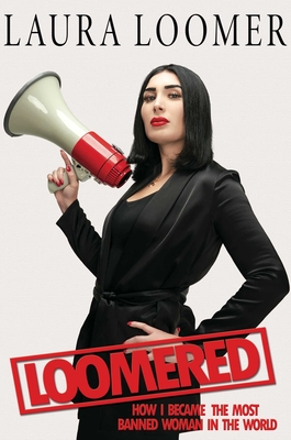 Loomered: How I Became the Most Banned Woman in the World - Loomer, Laura