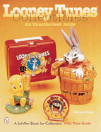 Looney Tunes(r) Collectibles: An Unauthorized Guide