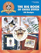 Looney tunes : the big book of cross stitch : 100 designs - Stocks, Anne Pulliam, and Leisure Arts, Inc
