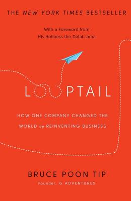 Looptail: How One Company Changed the World by Reinventing Business - Tip, Bruce